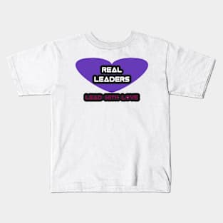 Real leaders lead with love Kids T-Shirt